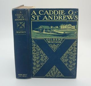 Rare 1907 A Caddie Of St.  Andrews Gilbert Watson First & Only Authors Edition
