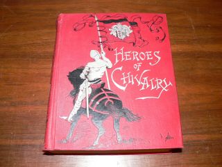 Antique " Heroes Of Chivalry " Hardcover Book Translated By Edward C.  Kindersley