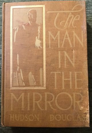 Antique Rare Book,  The Man In The Mirror By Hudson Douglas 1910 Hc