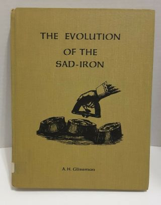 Vintage Antique Book The Evolution Of The Sad - Iron By A.  H.  Glissman,  1970