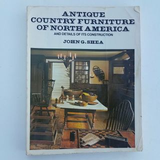 Antique Country Furniture Of North America By John G.  Shea 1975