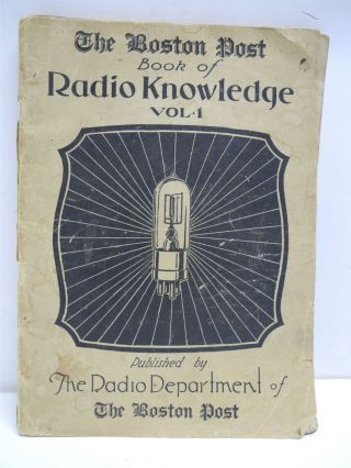 Antique Vintage 1925 Boston Post Book Of Radio Knowledge Volume 1 Loaded W/ Ads