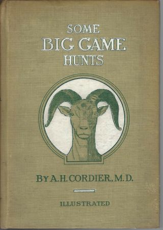 Some Big Game Hunts By A.  H.  Cordier,  M.  D.  1911 1st Ed Rare