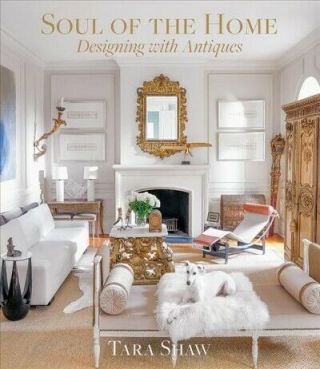 Soul Of The Home : Decorating With Antiques,  Hardcover By Shaw,  Tara,  Like Ne.
