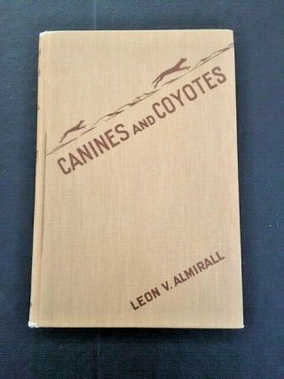 Rare 1941 1st Ed Canines And Coyotes Lv Almirall Hc Vg,  /nf 1 Of Only 3 Online