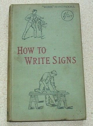 How To Write Signs.  Vintage Signwriting Guide C.  1906.  160 Pages,  170 Illus.