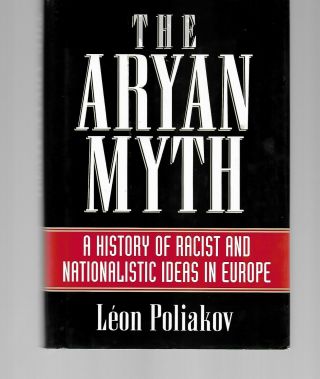 The Aryan Myth / Lelon Poliakov / History Racist & Nationalist Europe Hc Rare