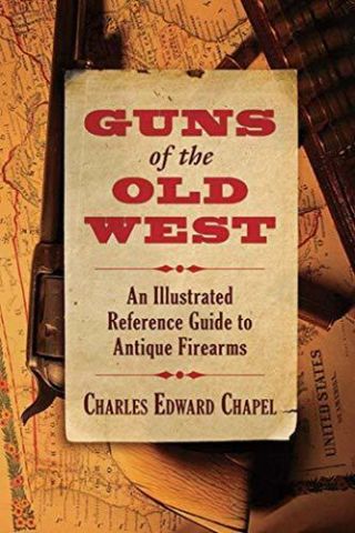 Guns Of The Old West: An Illustrated Reference Guide To Antique Firearms By C…