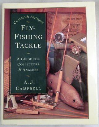 Classic And Antique Fly - Fishing Tackle: A Guide For Collectors And Anglers 1997