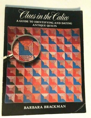 Clues In The Calico : A Guide To Identifying And Dating Antique Quilts (1989)
