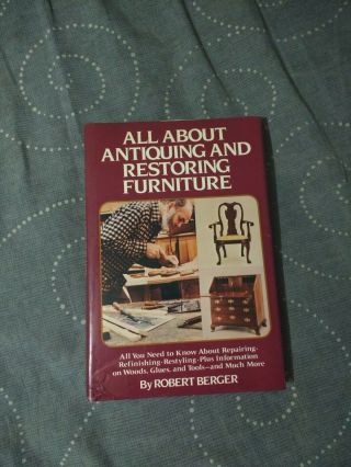 All About Antiquing And Restoring Furniture (furniture Repair) Hc W/ Dj