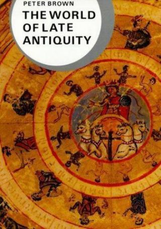 The World Of Late Antiquity: Ad 150 - 750 By Peter Brown