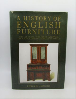 A History Of English Furniture Including The Age Of Oak,  The Age Of Walnut,  Th.