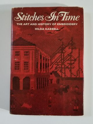 Stitches In Time Art And History Embroidery Hilda Kassell 1966