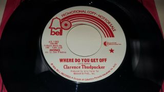 Clarence Thudpucker Where Do You Get Off Rare Jerry Fuller Modern Soul Bell 180