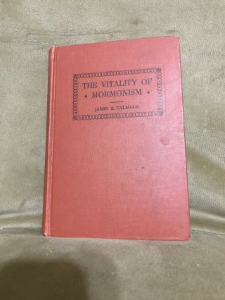 Vintage The Vitality Of Mormonism Apostle James E Talmage Mormon Lds Book Rare