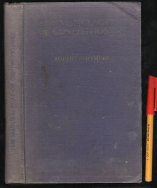 Rare 1923 The Manufacture Of Confectionery Robert Whymper & Jacoutot Recipes