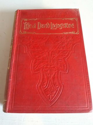 Rare 113 Year Old Antique Book " The Life Of David Livingstone " H/b 1907