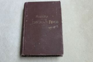 1889 Antique History Book " History Of The Johnstown Flood Illustrated " Johnson