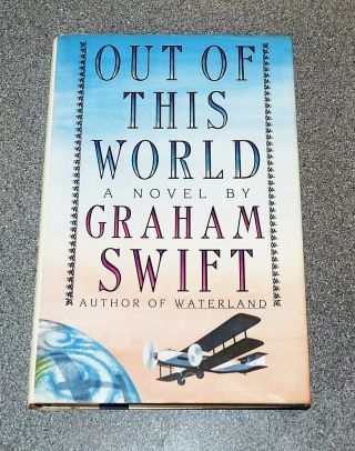 Out Of This World - Graham Swift - 1st U.  S.  Edition 1988 Signed Hardback Rare