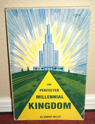 The Perfected Millennial Kingdom By Robert L.  Millet 1974 1ed Lds Mormon Rare Pb