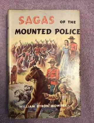 William Byron Mowery Sagas Of The Mounted Police - 1st Ed.  (1953) Rare In Jacket