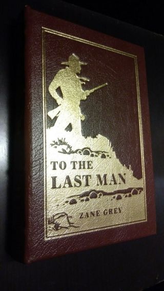 To The Last Man By Zane Grey - Easton Press Leather - Rare Limited Edition
