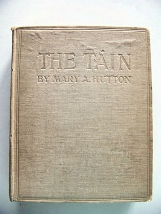 Rare 1907 (signed?) 1st Edition The Tain: An Irish Epic By Mary A Hutton