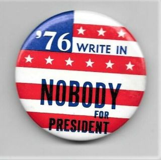 Rare - - The Best Candidate In A N Y Year - - " Nobody For President " Campaign Button