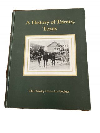 Rare A History Of Trinity Texas The First One Hundred Years & More Texana Book