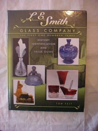 Rare Book L.  E.  Smith Glass Company The First One Hundred Years Hist,  Id & Value