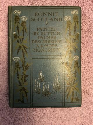 Gorgeous Color Plates - Moncrieff Bonnie Scotland - 1st Ed (1905) Rare A&c Black
