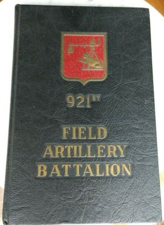 History Of The 921st Field Artillery Battalion 1946 Wwii Rare / Photos & Maps