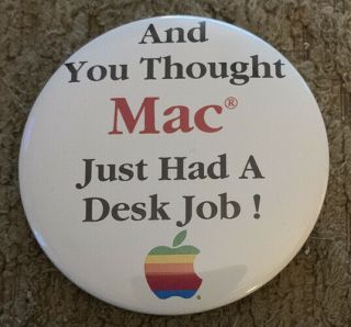 Rare Pin “and You Thought Mac Just Had A Desk Job ” - Apple Macintosh - 1980s