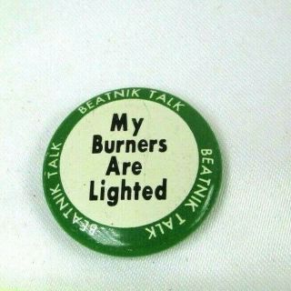 Rare 1950 Vintage Beatnik Talk Pin Back Button My Burners Are Lighted