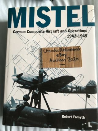 Mistel: German Composite Aircraft & Ops 1942 - 1945 - Forsyth - Classic - Rare Oop