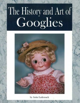 The History And Art Of Googlies By Anita Ladensack Antique Doll Collectors
