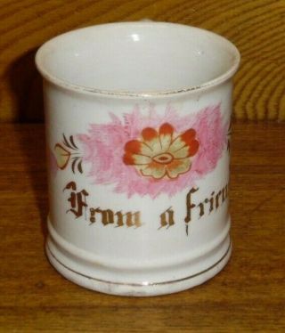 Antique Souvenir / Gift Soft Paste Cup - " From A Friend " - 3 "
