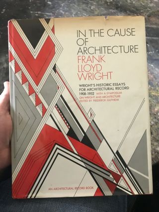 In The Cause Of Architecture: Essays By Frank Lloyd Wright Hcdj Rare