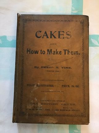 Antique Cookbook,  Cooking.  Cakes & How To Make Them By Fred Vine