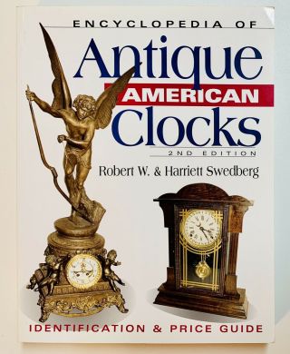 Encyclopedia Of Antique American Clocks,  Second Edition By Swedberg (paper Back)