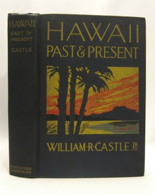 Antique 1917 Travel Book Illustrated W/map Hawaii Past & Present W.  Castle
