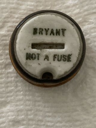 Antique Bryant “ Not A Fuse “