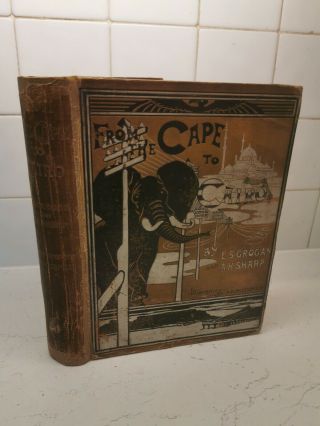 From The Cape To Cairo.  Grogan,  E.  S And Sharp,  A.  H.  1900.  1st Edition.  Rare