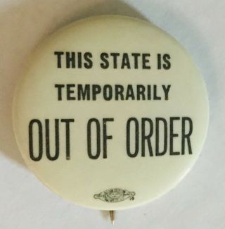 This State Is Temporarily Out Of Order Button Badge Pin Rare Vintage (a11)