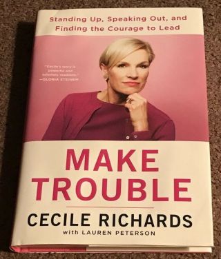 Signed Make Trouble By Cecile Richards Autographed First Edition Book Rare
