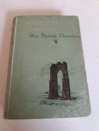 134 Year Old Antique Book " Architecture In Relation To Our Parish Churches " H/b