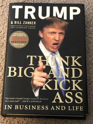 Think Big And Kick Ass In Business And Life,  Donald J Trump,  Hardcover,  Rare