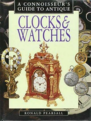 A Connoisseurs Guide To Antique Clocks & Watches By Ronald Pearsall