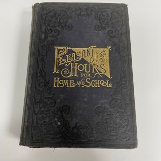 Antique Book " Pleasant Hours For Home And School " 1888 Hc Gold Washed Edges